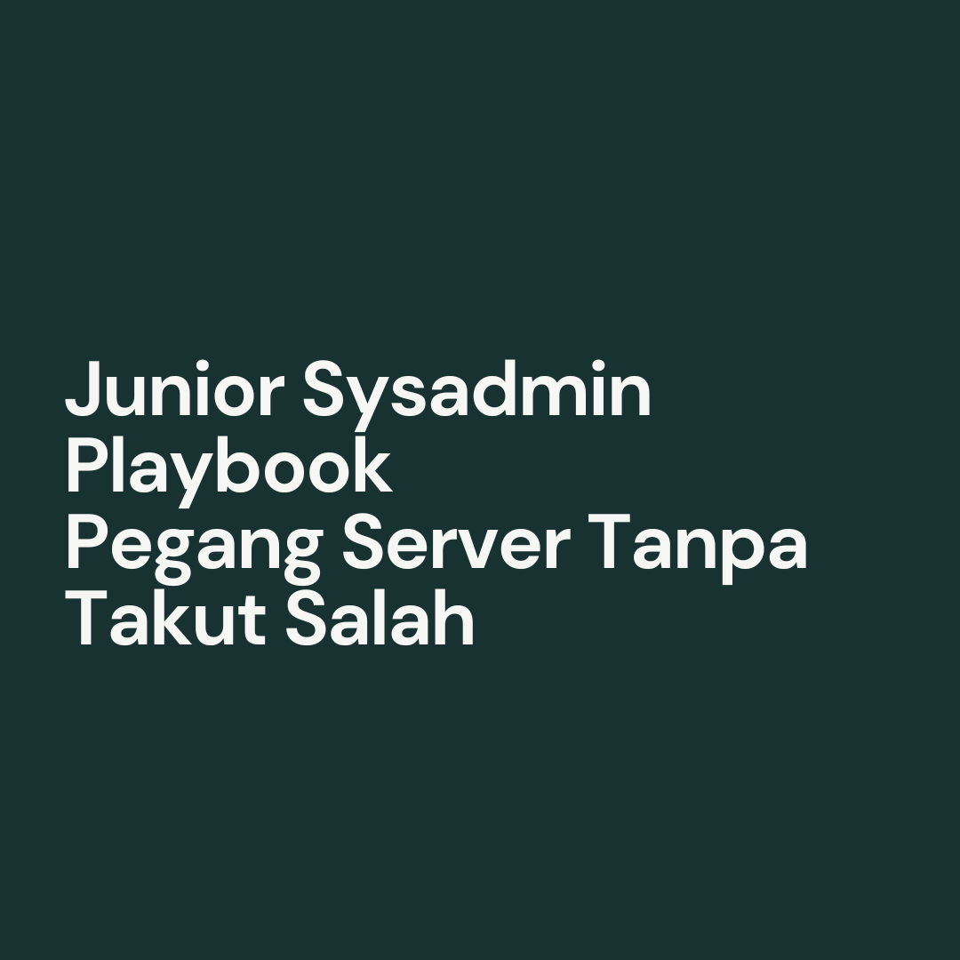 Junior Sysadmin Playbook: Pegang Server Tanpa Takut Salah